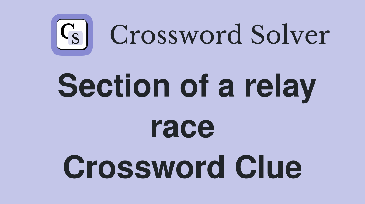 Section of a relay race Crossword Clue Answers Crossword Solver